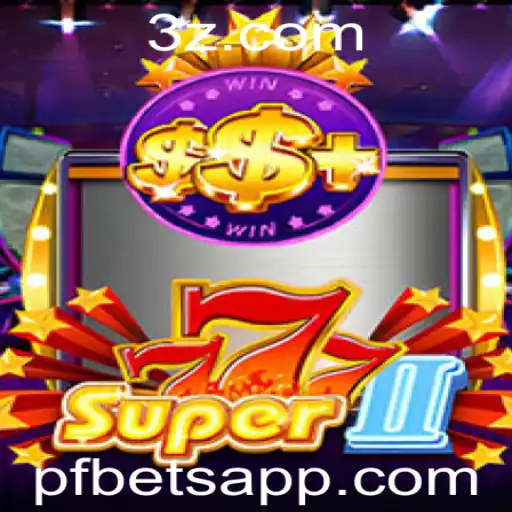Super777II: Descubra o Empolgante Mundo das Apostas PF Bet com este Novo Jogo